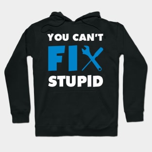 You Can'T Fix Stupid Hoodie